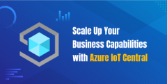 Scale Up Your Business Capabilities with Azure IoT Central