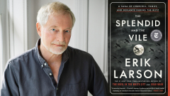 Erik Larson: The Splendid & The Vile