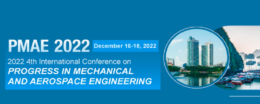 The 4th International Conference on Progress in Mechanical and Aerospace Engineering (PMAE 2022), Hanoi, Vietnam