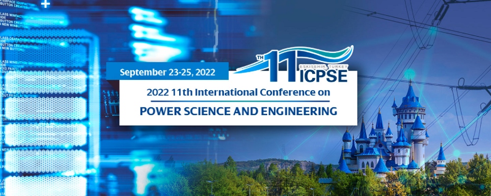 2022 11th International Conference on Power Science and Engineering (ICPSE 2022), Eskisehir, Turkey
