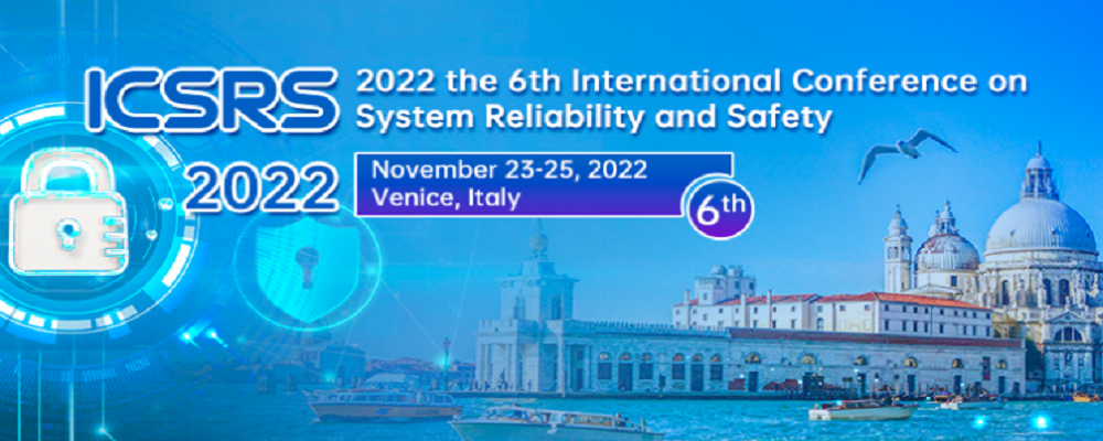 2022 the 6th International Conference on System Reliability and Safety (ICSRS 2022), Venice, Italy