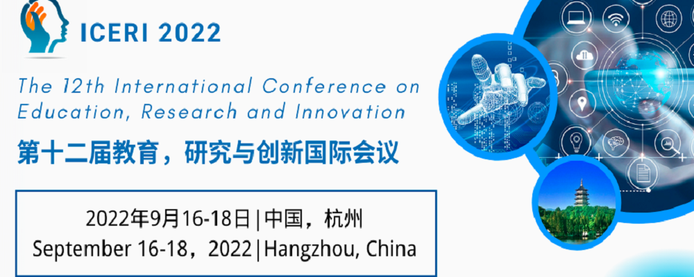 The 12th International Conference on Education, Research and Innovation (ICERI 2022), Hangzhou, China
