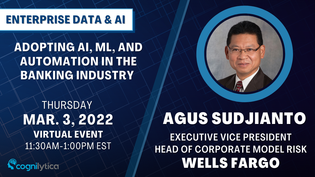 Adopting AI, ML, and automation in the banking industry with Agus Sudjianto, EVP, Head of Corporate Model Risk at Wells Fargo, Online Event