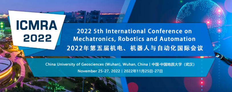 2022 5th International Conference on Mechatronics, Robotics and Automation (ICMRA 2022), Wuhan, China