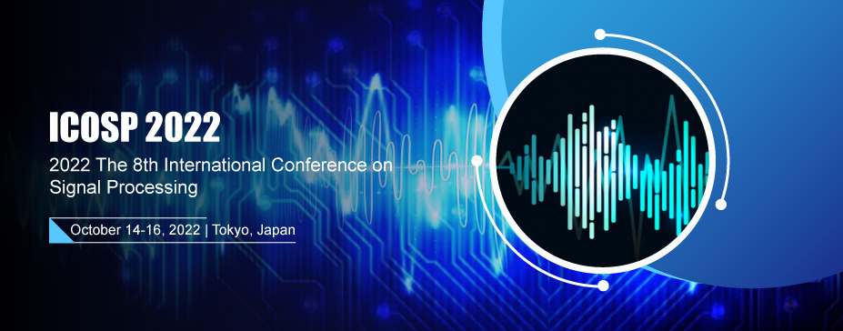 The 8th International Conference on Signal Processing (ICOSP 2022), Tokyo, Japan