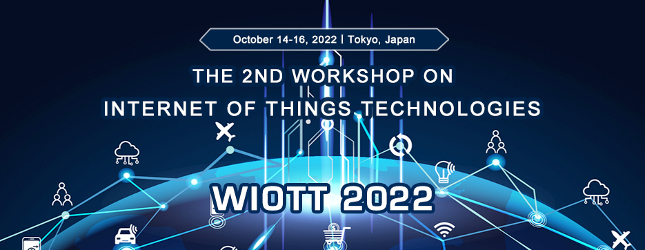The 2nd Workshop on Internet of Things Technologies (WIOTT 2022), Tokyo, Japan