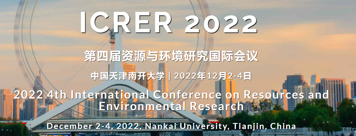 2022 4th International Conference on Resources and Environmental Research (ICRER 2022), Tianjin, China
