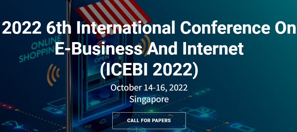 2022 6th International Conference on E-Business and Internet (ICEBI 2022), Singapore