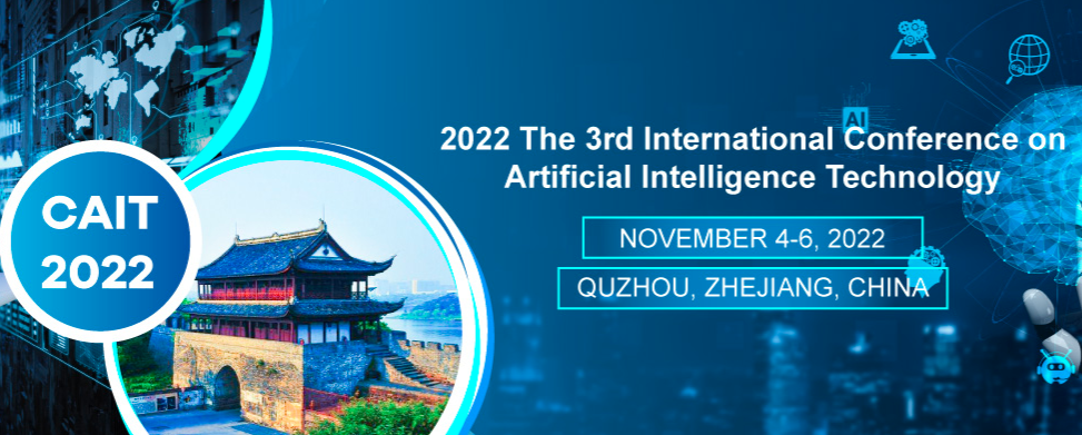 2022 The 3rd International Conference on Artificial Intelligence Technology (CAIT 2022), Quzhou, China