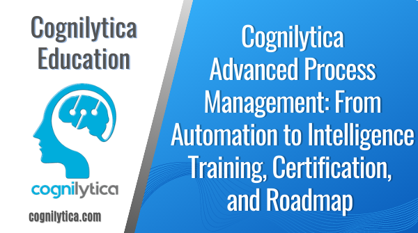 Advanced Process Management: From Automation to Intelligence Training, Certification, and Roadmap, Online Event