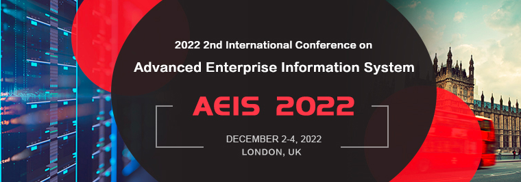 2022 2nd International Conference on Advanced Enterprise Information System (AEIS 2022), London, United Kingdom