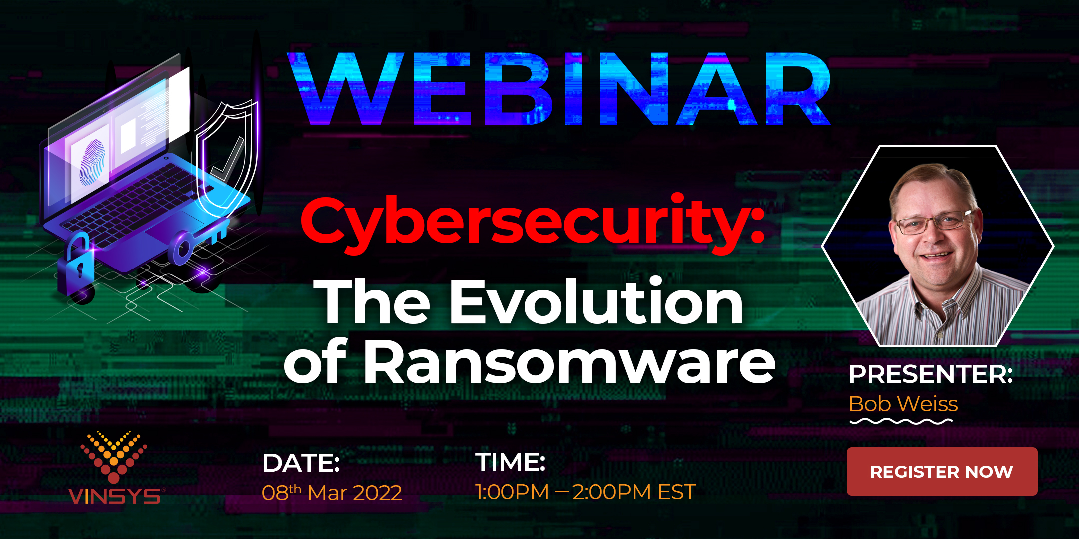 Webinar on Cybersecurity: The Evolution of Ransomware On 8th March 2022 by Bob Weiss, Online Event