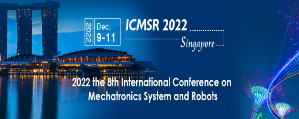 2022 the 8th International Conference on Mechatronics System and Robots (ICMSR 2022), Singapore