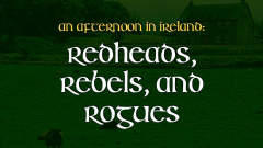 An Afternoon in Ireland: Redheads, Rebels, and Rogues