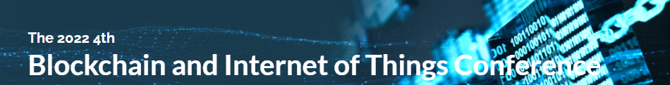 2022 4th Blockchain and Internet of Things Conference, Online Event