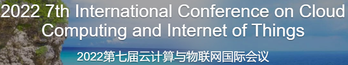 2022 7th International Conference on Cloud Computing and Internet of Things, Online Event
