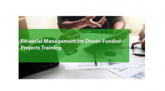 TRAINING ON ADVANCED FINANCIAL MANAGEMENT, GRANTS MANAGEMENT & AUDITING FOR DONOR FUNDED PROJECTS