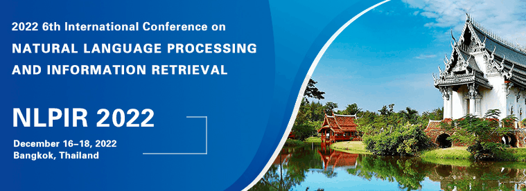 2022 6th International Conference on Natural Language Processing and Information Retrieval (NLPIR 2022), Bangkok, Thailand