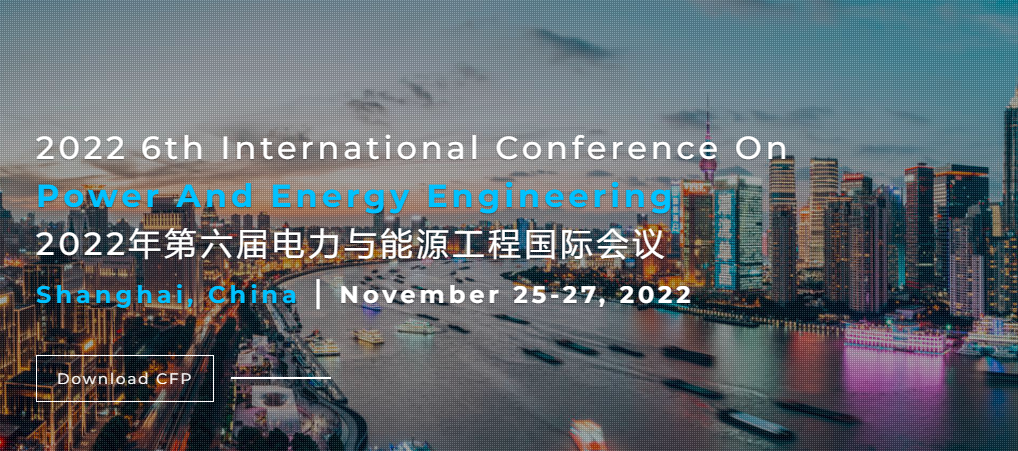 2022 6th International Conference on Power and Energy Engineering (ICPEE 2022), Shanghai, China
