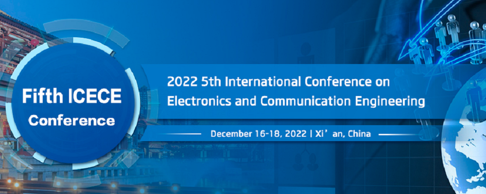 2022 5th International Conference on Electronics and Communication Engineering (ICECE 2022), Xi'an, China