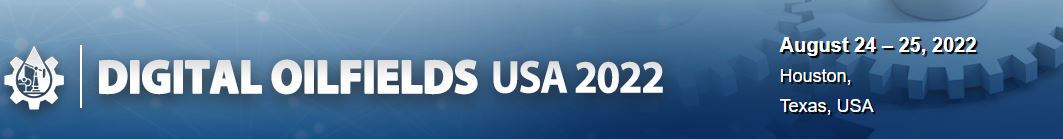 Physical Conference - Digital Oilfields USA 2022, Houston, Texas, United States