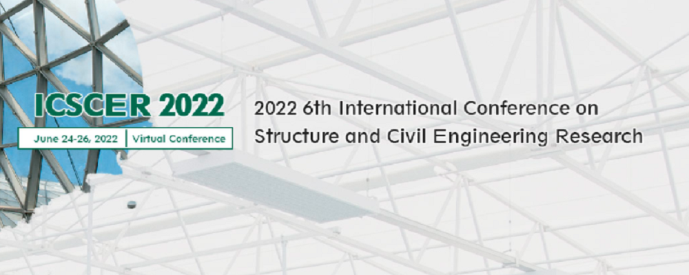 2022 6th International Conference on Structure and Civil Engineering Research (ICSCER 2022), Online Event
