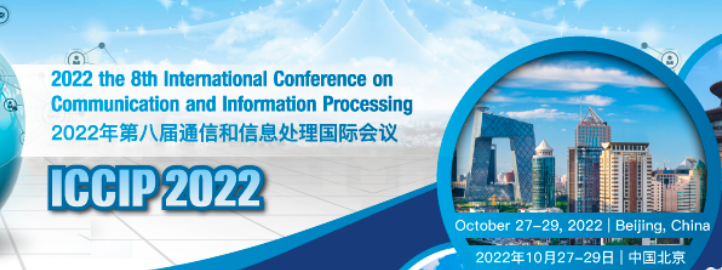 2022 8th International Conference on Communication and Information Processing (ICCIP 2022), Beijing, China