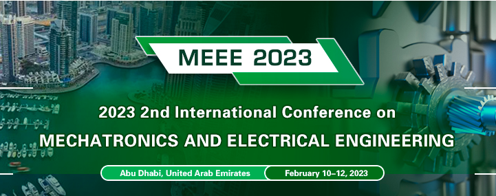 2023 the 2nd International Conference on Mechatronics and Electrical Engineering (MEEE 2023), Abu Dhabi, United Arab Emirates