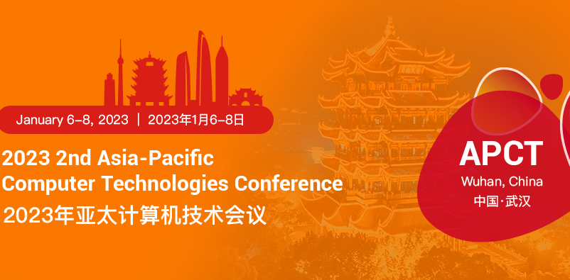 2023 2nd Asia-Pacific Computer Technologies Conference (APCT 2023), Wuhan, China