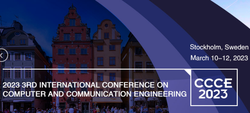 2023 3rd International Conference on Computer and Communication Engineering (CCCE 2023), Stockholm, Sweden