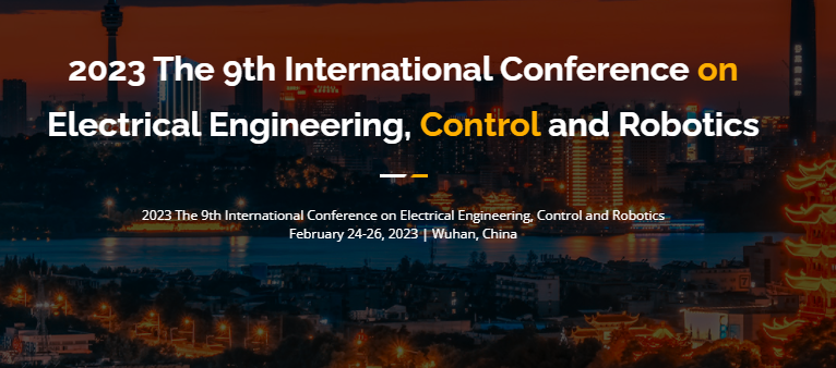 2023 the 9th International Conference on Electrical Engineering, Control and Robotics (EECR 2023), Wuhan, China