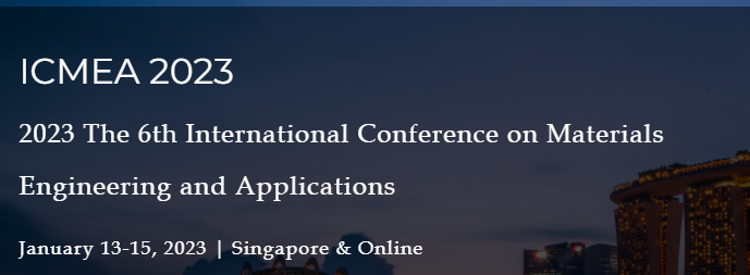 2023 The 6th International Conference on Materials Engineering and Applications (ICMEA 2023), Singapore