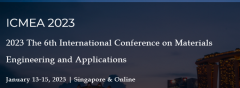2023 The 6th International Conference on Materials Engineering and Applications (ICMEA 2023)