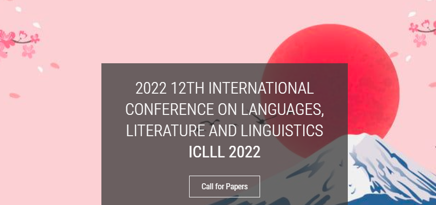 2022 12th International Conference on Languages, Literature and Linguistics (ICLLL 2022), Tsuru, Japan