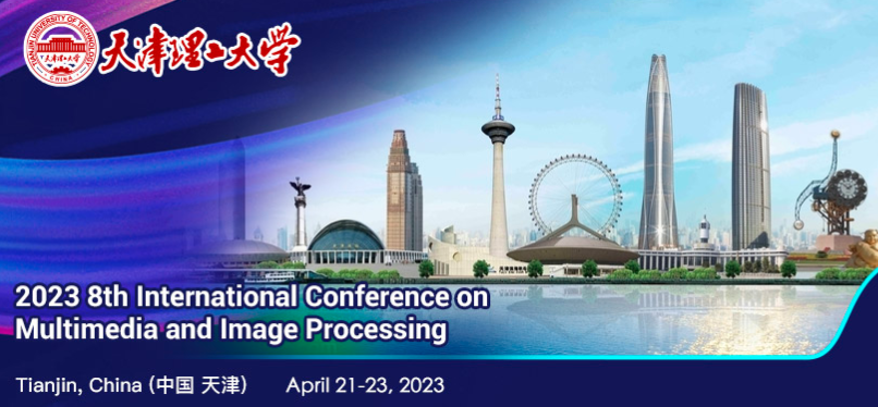 2023 8th International Conference on Multimedia and Image Processing (ICMIP 2023), Tianjin, China