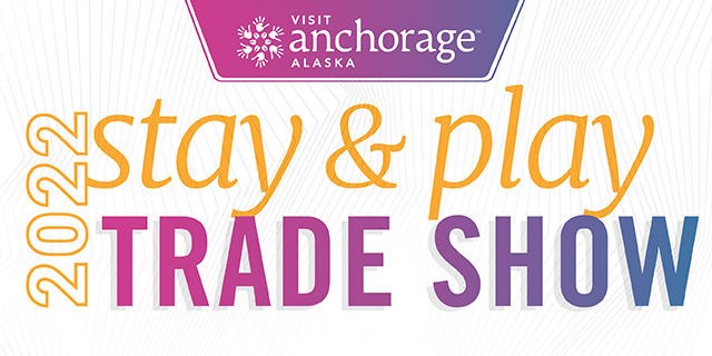 2022 Visit Anchorage Stay & Play Trade Show, Anchorage, Alaska, United States