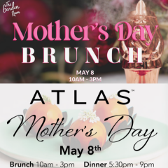 Make Mother’s Day Memorable at Atlas and The Garden Room