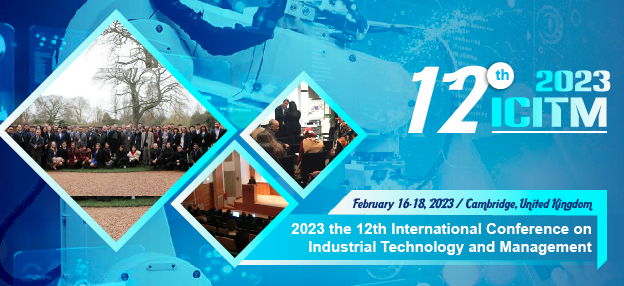 2023 the 12th International Conference on Industrial Technology and Management (ICITM 2023), Cambridge, United Kingdom