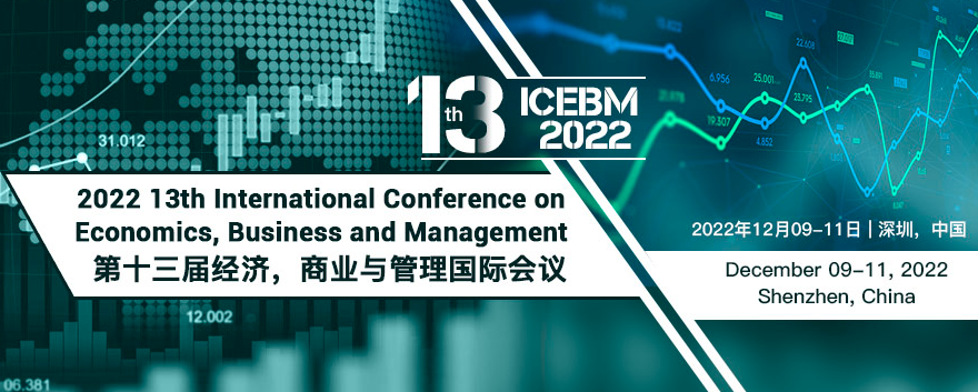 2022 13th International Conference on Economics, Business and Management (ICEBM 2022), Shenzhen, China