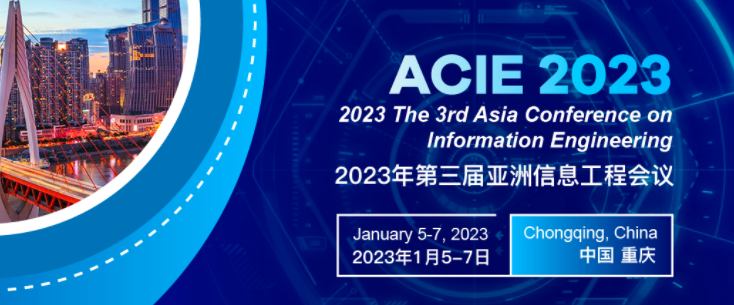 2023 The 3rd Asia Conference on Information Engineering (ACIE 2023), Chongqing, China
