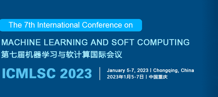 2023 The 7th International Conference on Machine Learning and Soft Computing (ICMLSC 2023), Chongqing, China