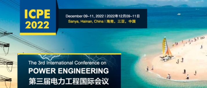 2022 The 3rd International Conference on Power Engineering (ICPE 2022), Sanya, China