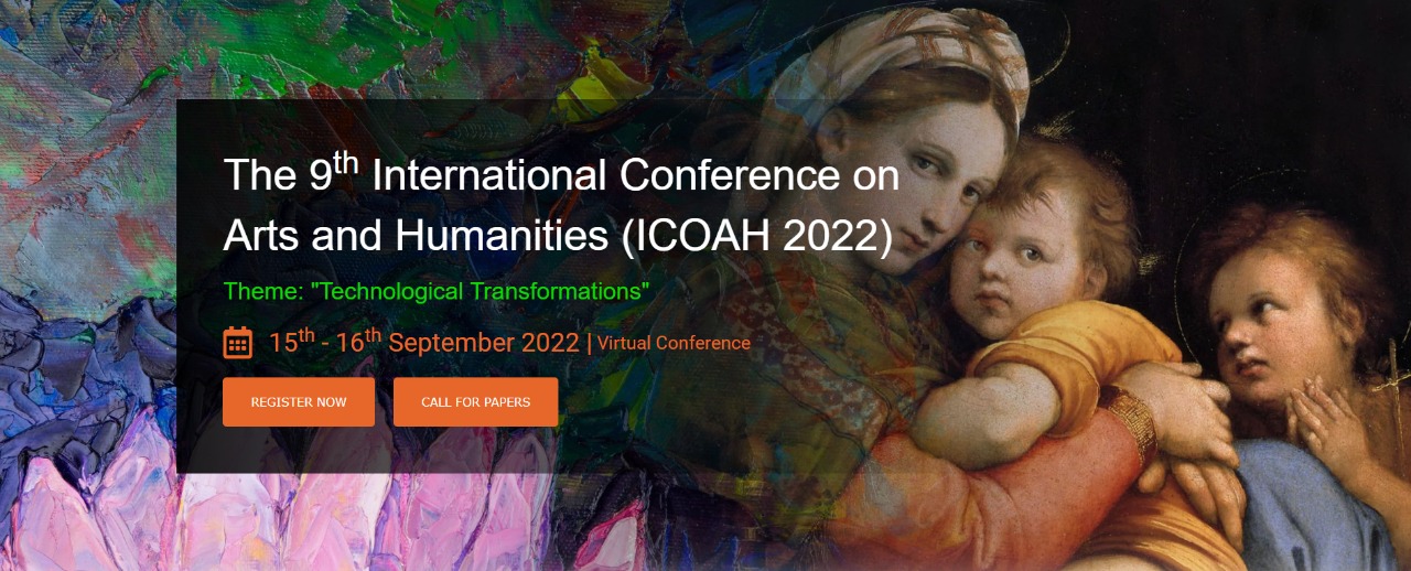 The 9th International Conference on Arts and Humanities (ICOAH 2022), Online Event