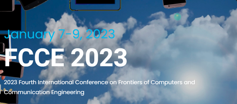 2023 Fourth International Conference on Frontiers of Computers and Communication Engineering (FCCE 2023), Xiamen, China