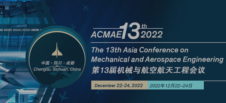 The 13th Asia Conference on Mechanical and Aerospace Engineering (ACMAE 2022), Chengdu, China