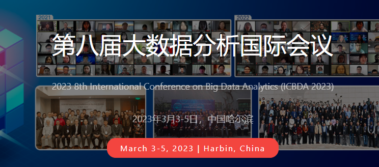 2023 the 8th International Conference on Big Data Analytics (ICBDA 2023), Harbin, China
