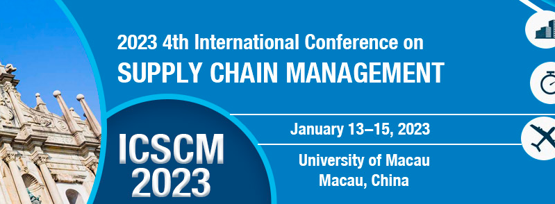 2023 4th International Conference on Supply Chain Management (ICSCM 2023), Macau, China