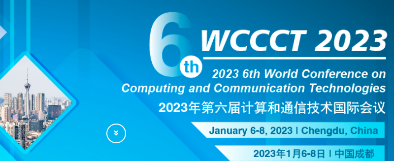 2023 the 6th World Conference on Computing and Communication Technologies (WCCCT 2023), Chengdu, China