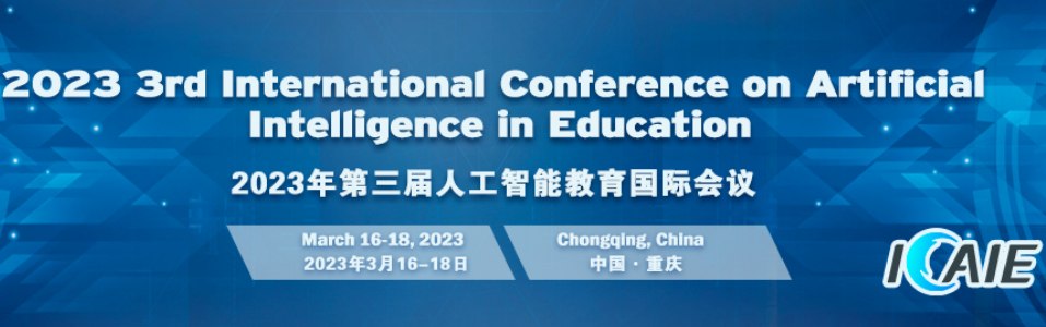2023 3rd International Conference on Artificial Intelligence in Education (ICAIE 2023), Chongqing, China