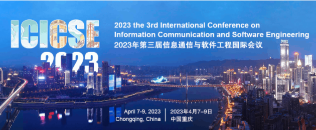 2023 the 3rd International Conference on Information Communication and Software Engineering (ICICSE 2023), Chongqing, China